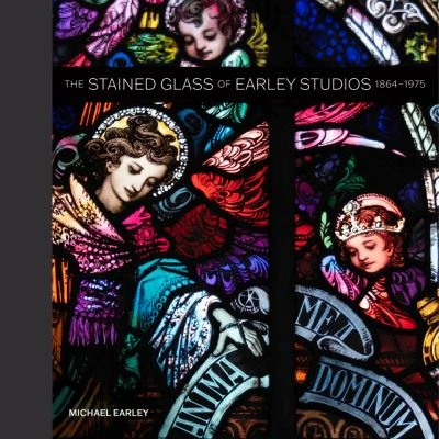 Michael Earley - The Stained Glass of Earley Studios 1864–1975 - BRAND NEW