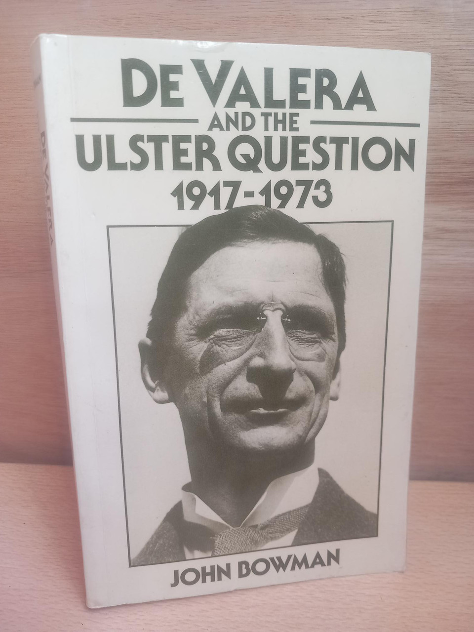 John Bowman - De Valera  and the Ulster Question 1917-1973 - PB