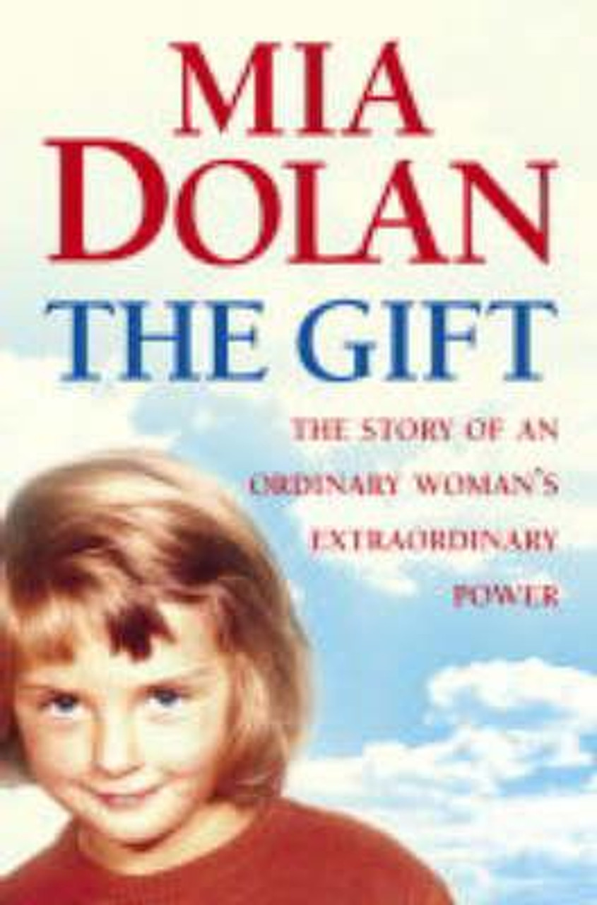 Mia Dolan / The Gift: The Story of an Ordinary Woman's Extraordinary Power