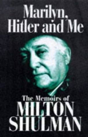 Milton Shulman / Marilyn, Hitler and Me: Memoirs of Milton Shulman