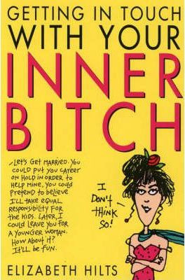 Elizabeth Hilts / Getting in Touch with Your Inner Bitch