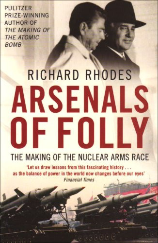 Richard Rhodes / Arsenals of Folly