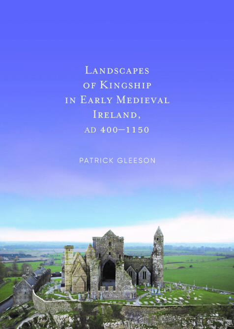 Patrick Gleeson - Landscapes of Kingship in Early Medieval Ireland AD 400-1150 - PB - BRAND  NEW