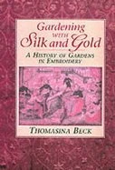 Thomasina Beck / Gardening with Silk and Gold (Coffee Table Book)