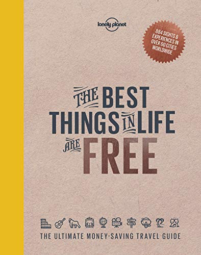 Lonely Planet / The Best Things in Life are Free: The Ultimate Money-Saving Travel Guide (Coffee Table Book)
