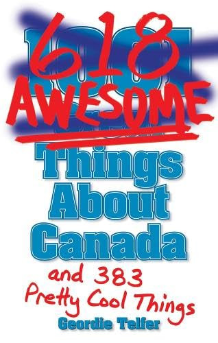 Geordie Telfer / 618 Awesome Things About Canada (Large Paperback)