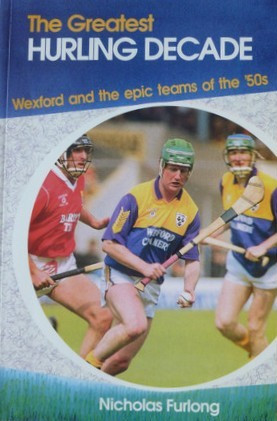 Nicholas Furlong / The Greatest Hurling Decade (Large Paperback)