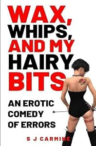 S J Carmine / Wax, Whips and my Hairy Bits (Large Paperback)