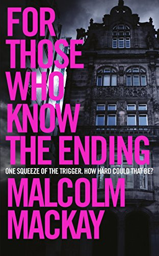 Malcolm Mackay / For Those Who Know the Ending (Hardback)