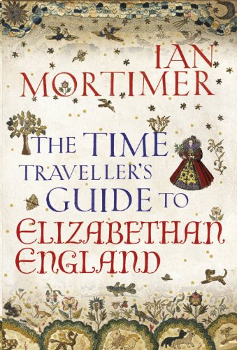 Ian Mortimer / The Time Traveller's Guide to Elizabethan England (Hardback)