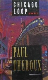 Paul Theroux / Chicago Loop (Hardback)