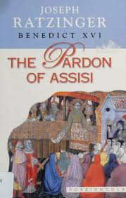 Benedetto XVI (Joseph Ratzinger) / The Pardon of Assisi