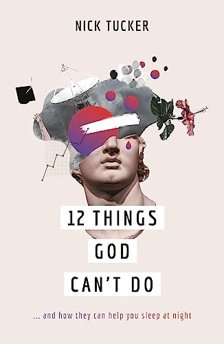 Nick Tucker / 12 Things God Can't Do