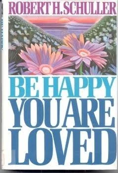 Robert Schuller / Be Happy You are Loved