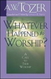 A. W. Tozer / Whatever Happened to Worship?