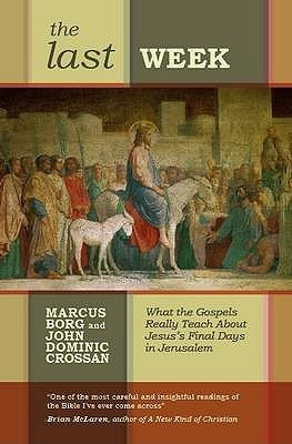 Marcus J. Borg / The Last Week: What the Gospels Really Teach About Jesus's Final Days in Jerusalem (Large Paperback)