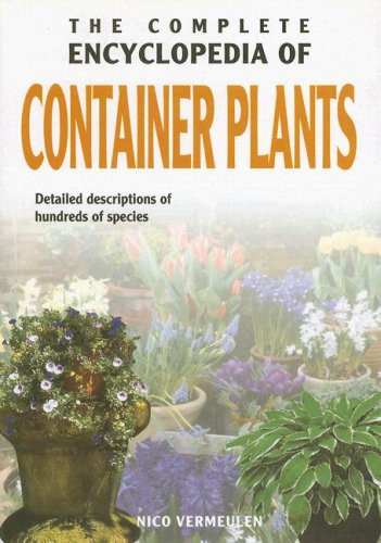 Nico Vermeulen / The Complete Encyclopedia Of Container Plants (Hardback)
