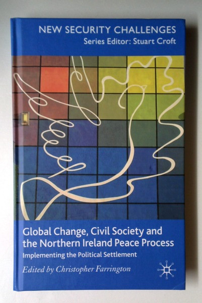 Christopher Farrington / Global Change, Civil Society and the Northern Ireland Peace Process (Hardback)