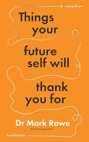 Mark Rowe / Things Your Future Self Will Thank You For (Large Paperback)