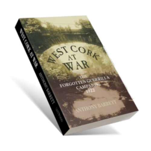Anthony Barrett - West Cork at War : The Forgotten Guerilla Campaign , 1922 - PB - BRAND NEW