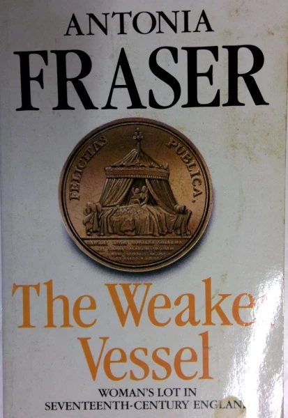 Antonia Fraser / The Weaker Vessel: Woman's Lot in Seventeenth-Century England (Older Edition Small Paperback)