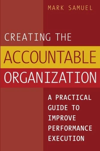 Mark Samuel / Creating the Accountable Organization (Large Paperback)