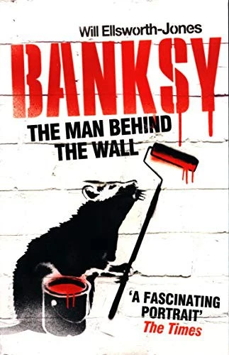 W. Ellaworth-Jones / Banksy - The Man Behind The Wall
