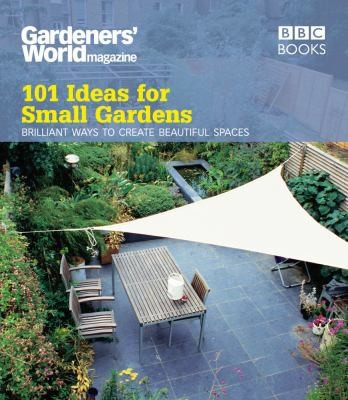 Martyn Cox / Gardeners' World: 101 Ideas for Small Gardens