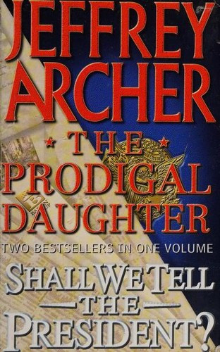 Jeffrey Archer / The prodigal daughter - Shall we tell the President?
