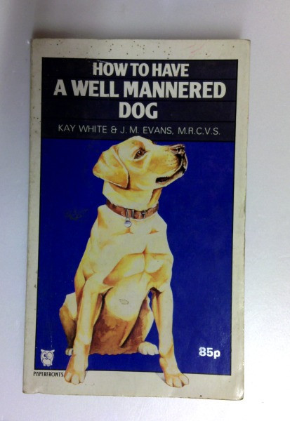 Kay White / How to Have a Well Mannered Dog (Paperfronts S.) (Older Edition Small Paperback) (1)
