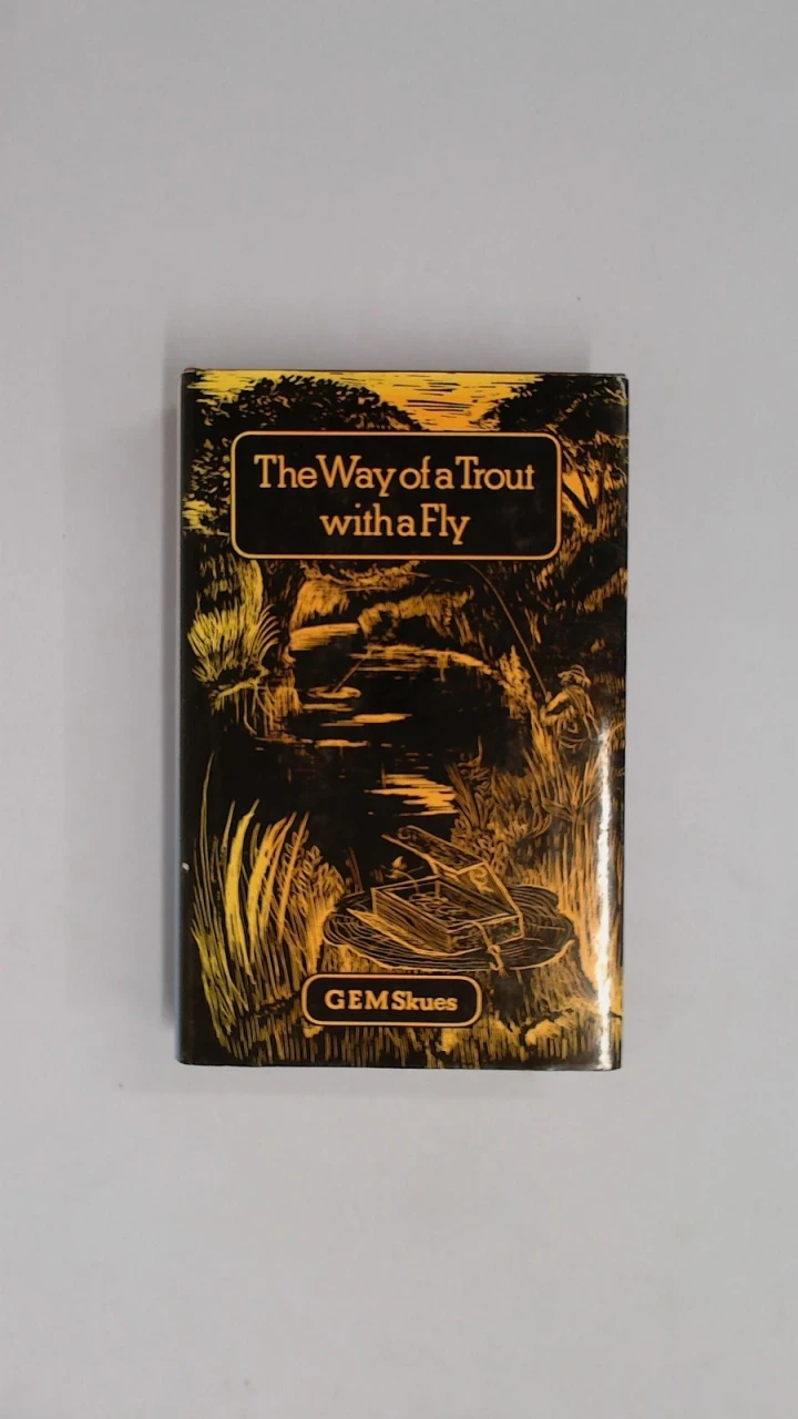 G.E.M Skues - The Way of a Trout with a Fly - HB Reprint 1977 ( Originally 1921)  ( Fishing)