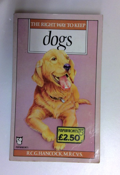 R.C.G. Hancock / Right Way to Keep Dogs (Paperfronts S.) (Older Edition Small Paperback)