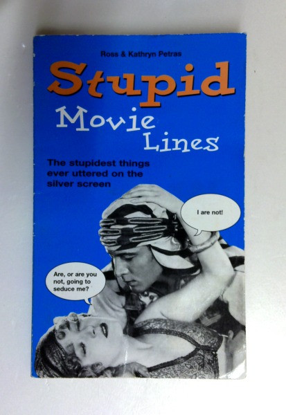 Ross Petras / Stupid Movie Lines: The Stupidest Things Ever Uttered on the Silver Screen (Older Edition Small Paperback)