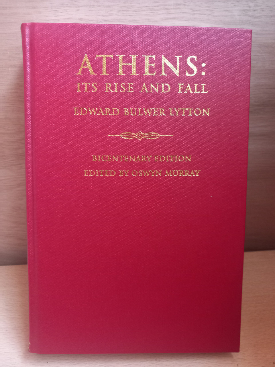 Edward Bulwer Lytton - Athens : Its Rise and Fall - Bicentenary Edition - HB - 2004