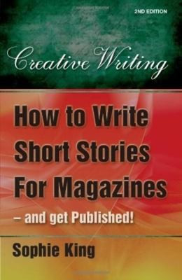 Sophie King / How To Write Short Stories For Magazines And Get Published (Large Paperback)