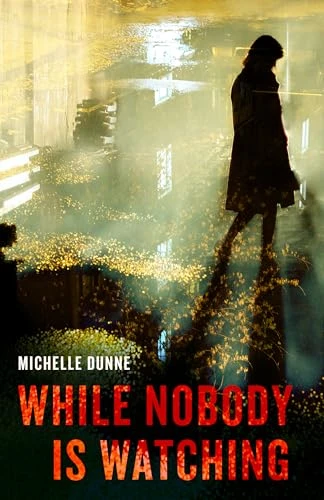 Michelle Dunne / While Nobody Is Watching
