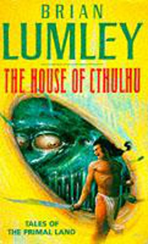 Brian Lumley / "The House of Cthulhu and Other Tales from the Primal Land