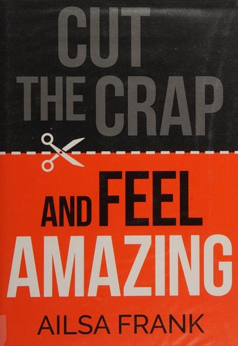 Ailsa Frank / Cut the Crap and Feel Amazing (Hardback)