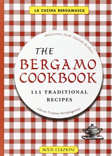 Silvia Tropea Montagnosi / The Bergamo Cookbook (Hardback)