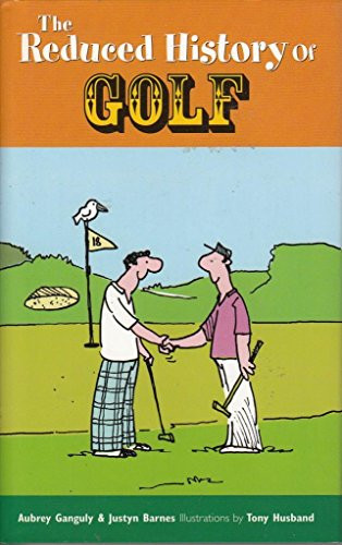 Aubrey And Justyn Barnes. Ganguly / The Reduced History of Golf (Hardback)