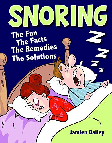 Bailey Jamien / Snoring -the Fun Facts Remedies Solution (Hardback)
