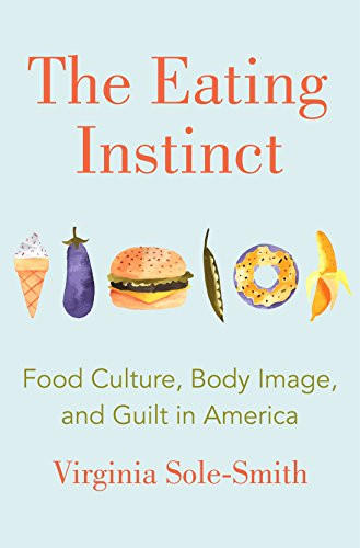 Virginia Sole-Smith / The Eating Instinct (Hardback)