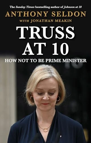 Anthony Seldon / Truss at 10 (Hardback)