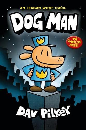 Dav Pilkey / Dog Man, An Leagan Woof-Igiuil (Large Paperback)