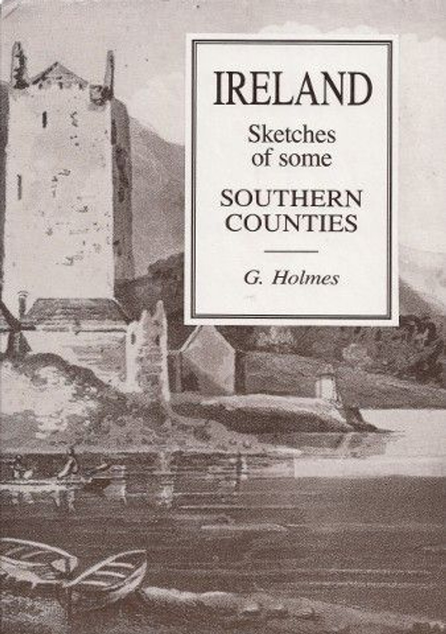 George Holmes  - Sketches of Some Southern Counties Ireland, 1797- HB facsimile 1987