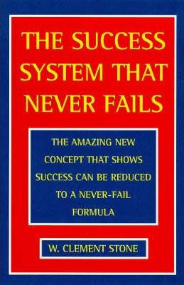 W. Clement Stone / The Success System That Never Fails