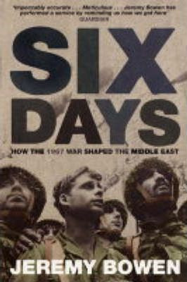 Jeremy Bowen / Six Days : How the 1967 War Shaped the Middle East