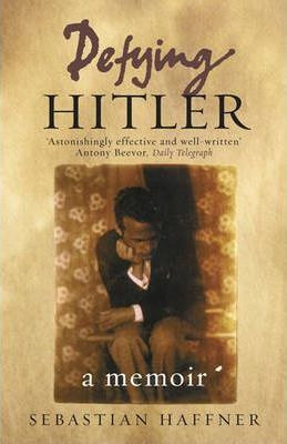 Sebastian Haffner / Defying Hitler : A Memoir