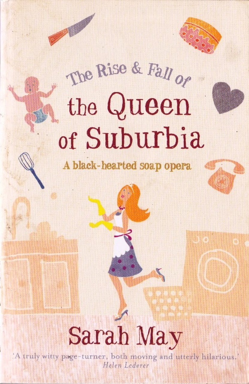 Sarah May / The Rise and Fall of the Queen of Suburbia