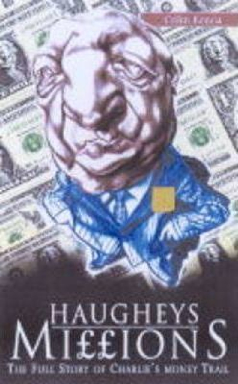 Colm Keena / Haughey's Millions : Charlie's Money Trail